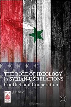 JK Gani, The Role of Ideology in Syrian-US Relations, Conflict and Cooperation - book cover